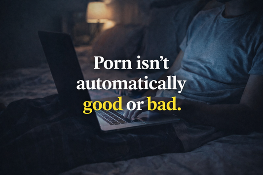 Porn: It’s Not Automatically Good or Bad